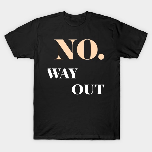 no way out T-Shirt by Dream Store